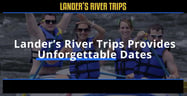 Lander’s River Trips Can Take Couples on Unforgettable River Dates