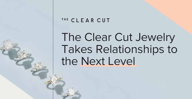 The Clear Cut Jewelry Takes Relationships To The Next Level