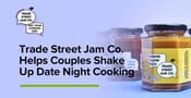 Trade Street Jam Co. Offers Unique Flavors to Help Couples Shake Up Date Night Cooking