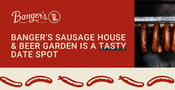 Banger’s Sausage House &#038; Beer Garden is a Tasty Date Spot That Offers a Communal Experience