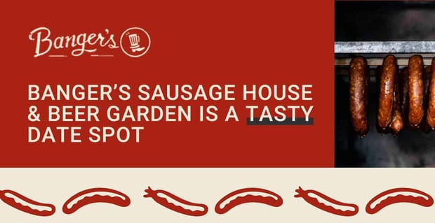 Bangers Sausage House And Beer Garden Is A Tasty Date Spot