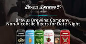 Bravus Brewing Company: Non-Alcoholic Beers That Help Couples Enjoy a Fun, Sober Date Night