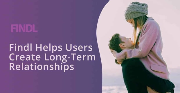 Findl Helps Users Create Long Term Relationships