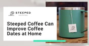 Steeped Coffee Offers a Sustainable Way to Improve At-Home Coffee Dates