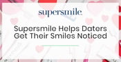 Supersmile Tooth-Whitening System Helps Singles Get Their Smiles Noticed on a Date