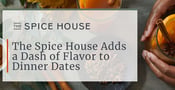 The Spice House Can Add a Dash of Flavor &amp; Excitement to Dinner Dates at Home
