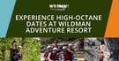 Wildman Adventure Resort: Where Couples Mix Things Up With High-Octane Dates