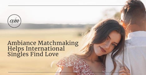 Ambiance Matchmaking Helps International Singles Find Love
