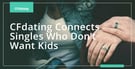 CFdating Connects Singles Who Want Long-Term Relationships Without the Kids