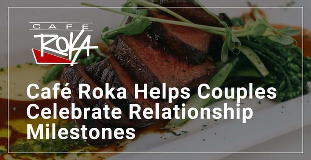 Cafe Roka Helps Couples Celebrate Relationship Milestones