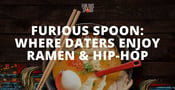 Furious Spoon is a Trendy Restaurant Where Daters Enjoy Ramen Noodles &amp; Hip-Hop Music