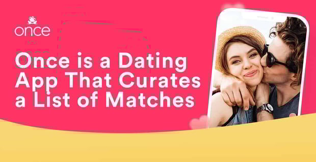 Once Dating App Curates Lists Of Matches