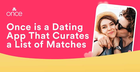 Once Dating App Curates Lists Of Matches