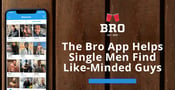The Bro App Helps Single Men Find Like-Minded Guys for Hookups,  Friendships, and Relationships