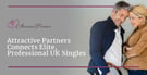Attractive Partners Connects Elite, Professional UK Singles for Long-Term Romance