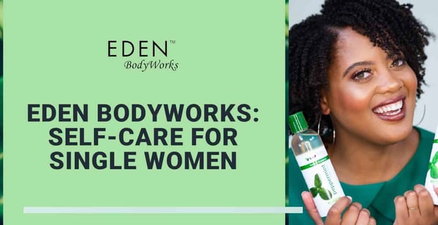 Eden Bodyworks Enriches The Self Care Of Single Women