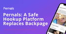 Pernals Offers a Safe Hookup Platform to Replace Backpage &amp; Craigslist Personals