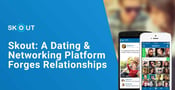 Skout: How the Dating &amp; Social Networking Platform Forges New Relationships