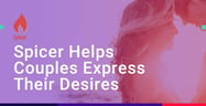 Spicer Helps Couples Express Their Sexual Desires to Spice Up Their Relationships