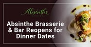 Absinthe Brasserie &amp; Bar Reopens for Full-Service Dining &amp; Hosts Intimate Dates