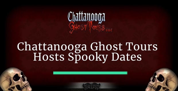 Chattanooga Ghost Tours Hosts Spooky Dates