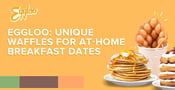 Eggloo Offers Couples Famous Egg Waffles for Breakfast Dates at Home