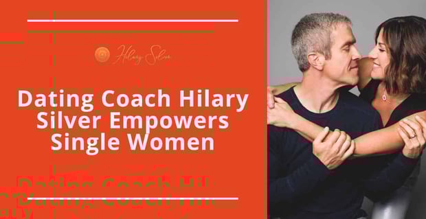 Dating Coach Hilary Silver Empowers Single Women