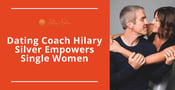 Dating Coach Hilary Silver Empowers Single Women to Discover Their Inner Strength