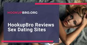 HookupBro.org Reviews Sex Dating Sites &amp; Recommends the Top Services