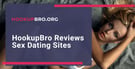 HookupBro.org Reviews Sex Dating Sites &amp; Recommends the Top Services