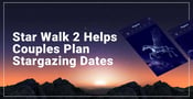 The Star Walk 2 App Helps Couples Plan Romantic Stargazing Dates