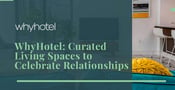 WhyHotel Helps Couples Book Curated Living Spaces to Celebrate Relationships