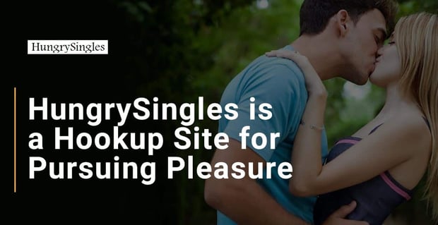 Hungrysingles A Hookup Site For Pursuing Pleasure