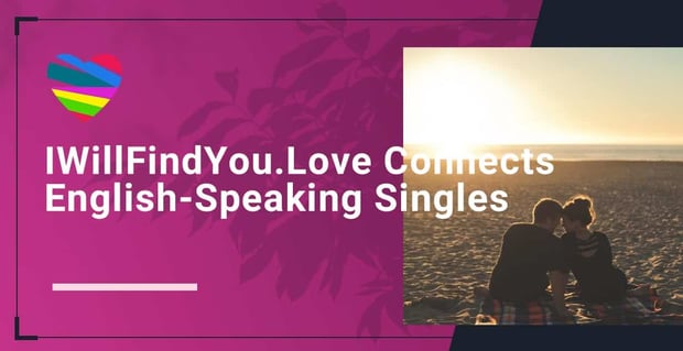 I Will Find You Love Connects Singles Worldwide