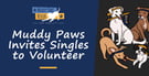 The Muddy Paws Rescue Group Invites Singles to Join its Volunteer Community