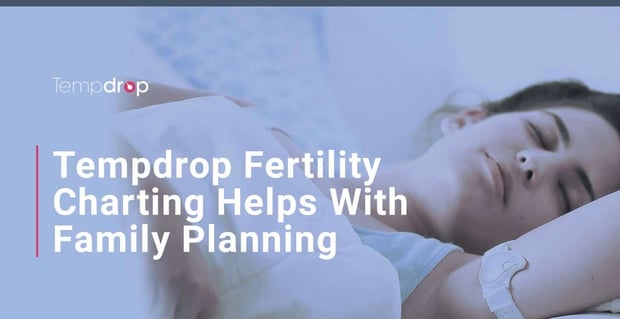 Tempdrop Fertility Charting Helps With Family Planning