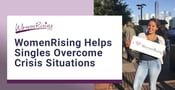 WomenRising Has Helped Single Women &amp; Families Overcome Crisis Situations