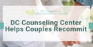 DC Counseling Center Helps Couples Recommit to Their Relationships