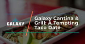 Galaxy Cantina &#038; Grill Tempts Couples to Go on a Taco Date in Southern California