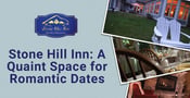 Stone Hill Inn Offers a Quaint Space for Romantic Dates &amp; Elopements