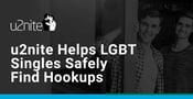 u2nite Helps LGBT Singles Safely Find Hookups and Relationships