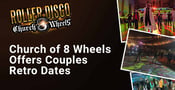 The Church of 8 Wheels Offers Couples Retro Roller-Skate Dates