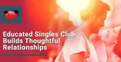 The Educated Singles Club: A Place for Singles Ready for Thoughtful Relationships