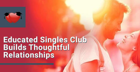 Educated Singles Club Builds Thoughtful Relationships