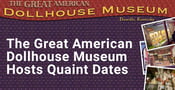 The Great American Dollhouse Museum Sets a Quaint Stage for an Afternoon Date