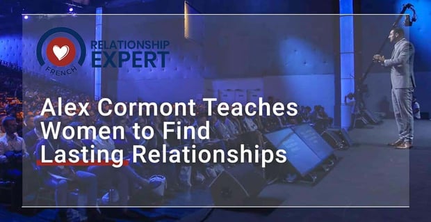 Alex Cormont Teaches Women To Find Lasting Relationships