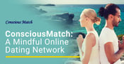 ConsciousMatch Supports a Mindful &#038; Rejuvenating Online Dating Network