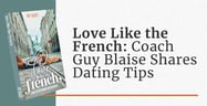 Love Like the French: Dating Coach Guy Blaise Offers Readers Tips on Romance