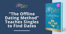 “The Offline Dating Method” Teaches Singles to Find Dates in the Real World