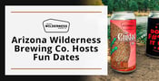 Arizona Wilderness Brewing Co. Invites Beer Nerds to Enjoy Fun &#038; Memorable Dates